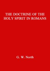 The Doctrine of the Holy Spirit in Romans. G.W North