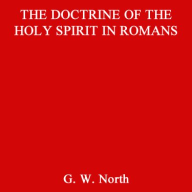 The Doctrine of the Holy Spirit in Romans. G.W North