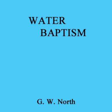 Water Baptism. G.W. North