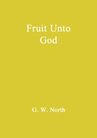 Fruit Unto God. G.W. North