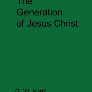 The Generation of Jesus Christ. G.W. North