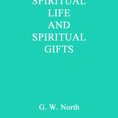 Spiritual Life & Spiritual Gifts. G.W. North